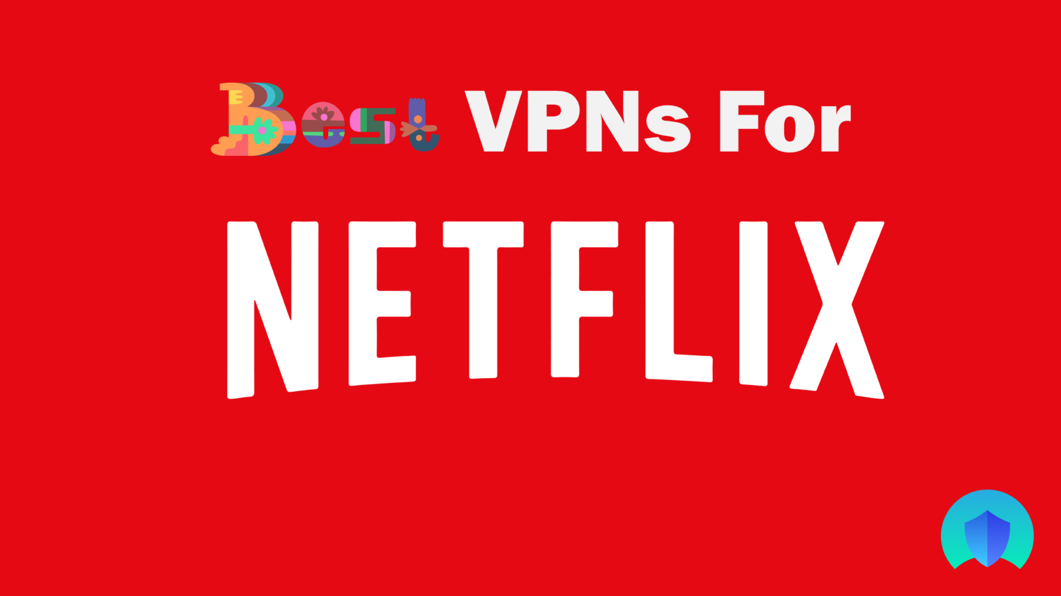 6 Best VPNs For Netflix: That Actually Work (2021)