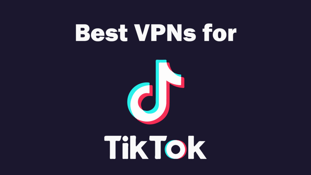 Best VPNs for TikTok